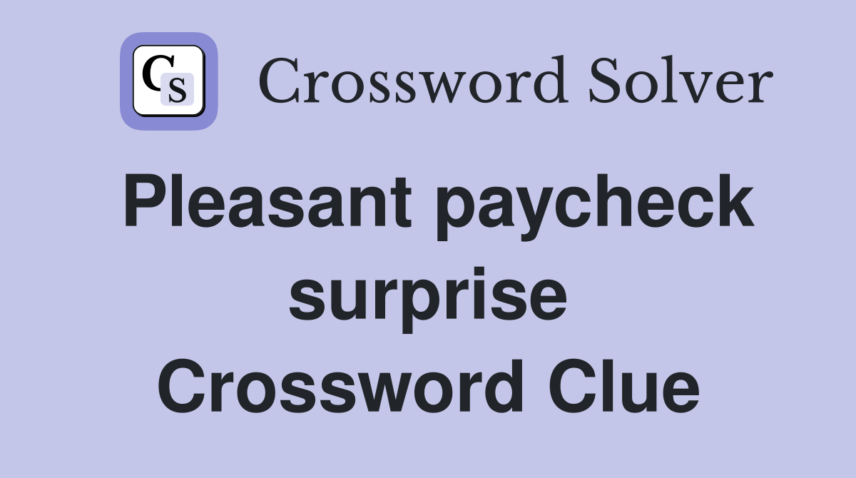 Pleasant paycheck surprise Crossword Clue