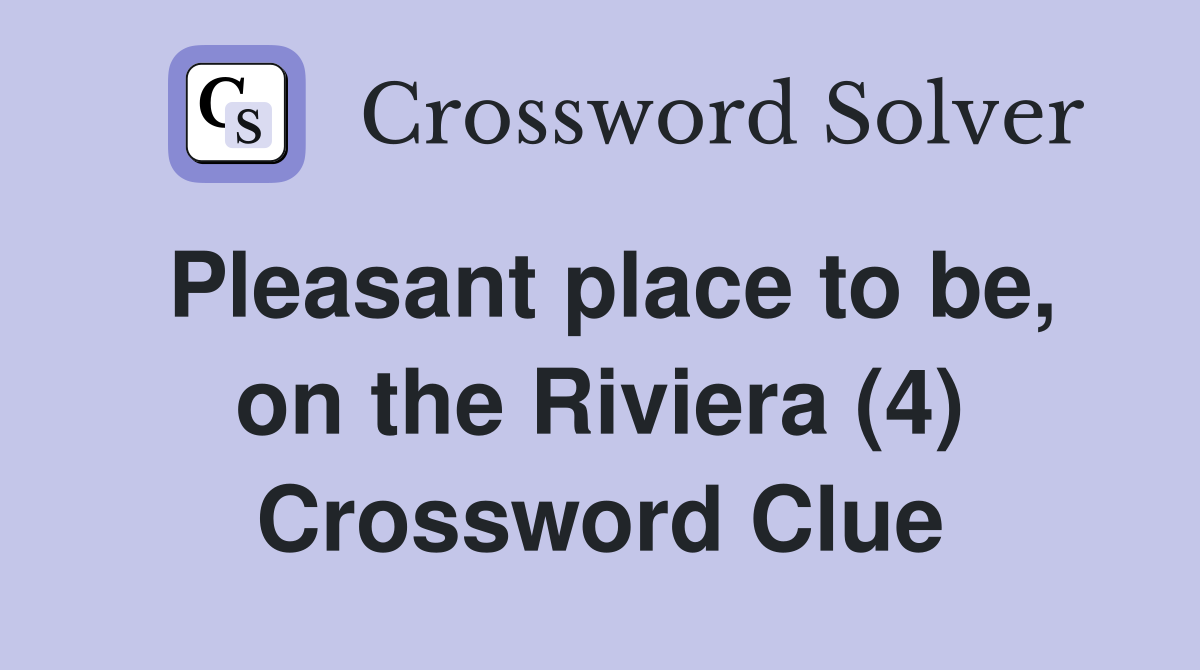 Pleasant place to be, on the Riviera (4) Crossword Clue
