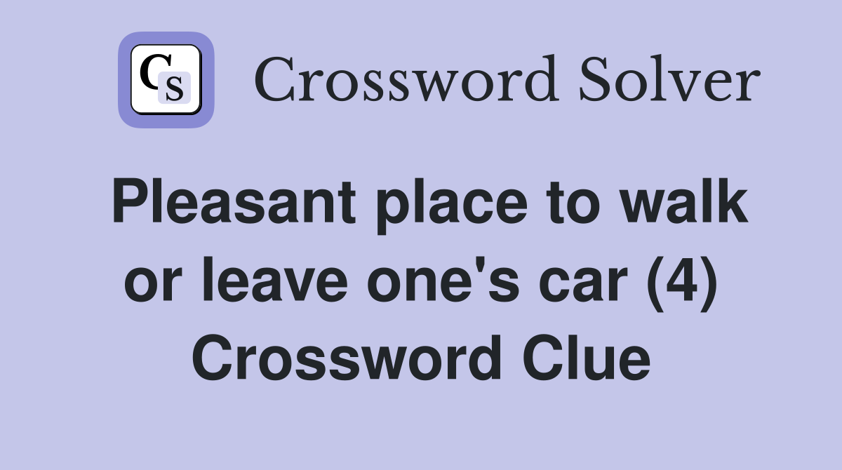 Pleasant place to walk or leave one's car (4) Crossword Clue