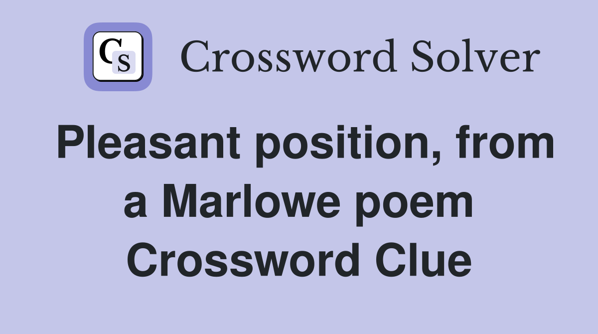 Pleasant position, from a Marlowe poem Crossword Clue