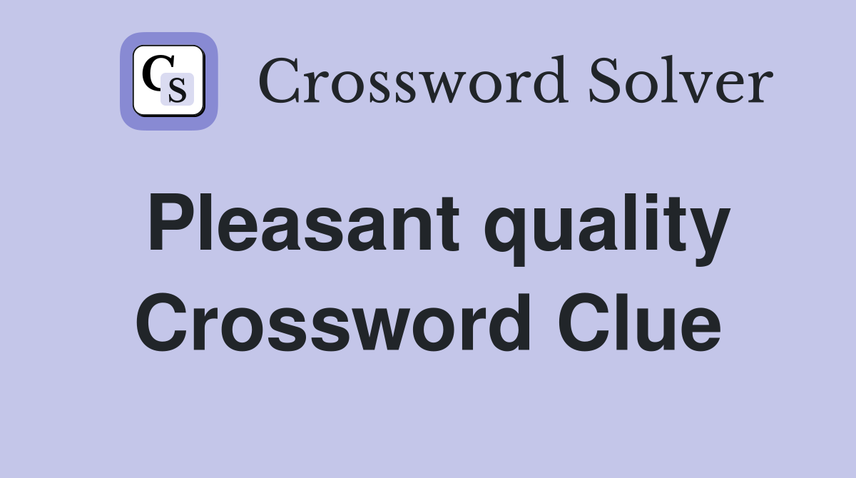 Pleasant quality Crossword Clue