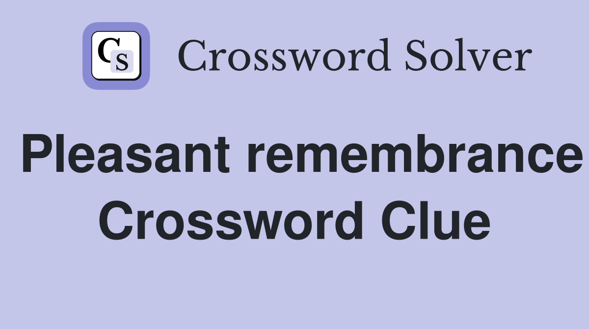 Pleasant remembrance Crossword Clue