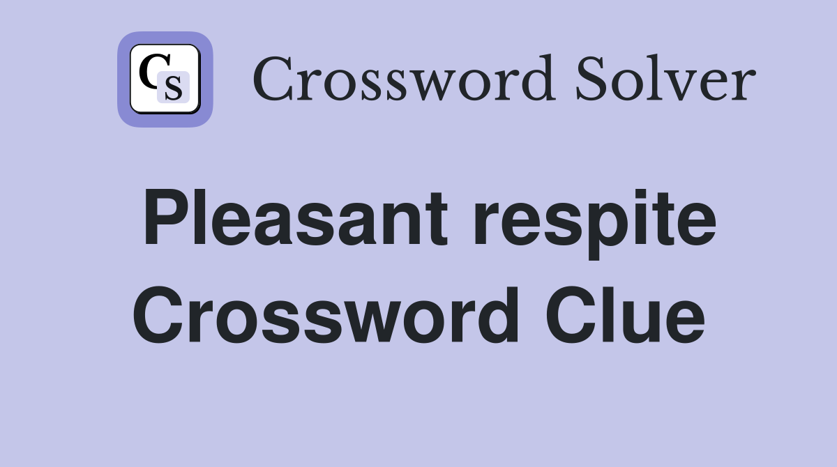 Pleasant respite Crossword Clue