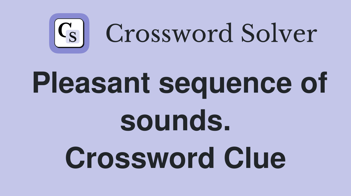 Pleasant sequence of sounds. Crossword Clue