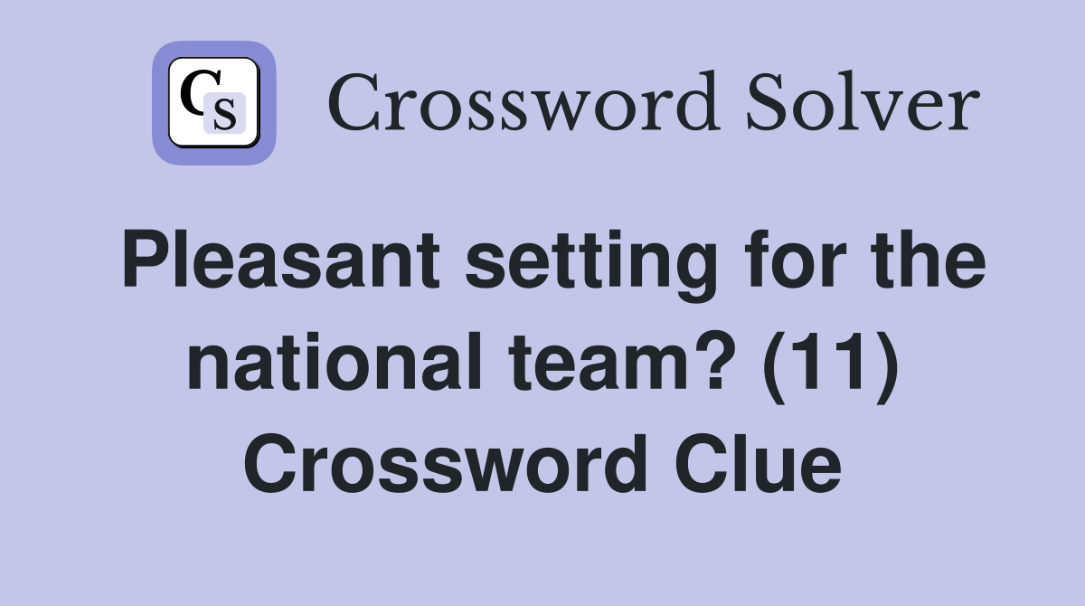 Pleasant setting for the national team? (11) Crossword Clue