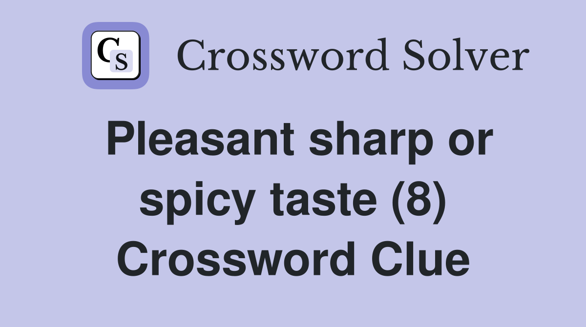 Pleasant sharp or spicy taste (8) Crossword Clue