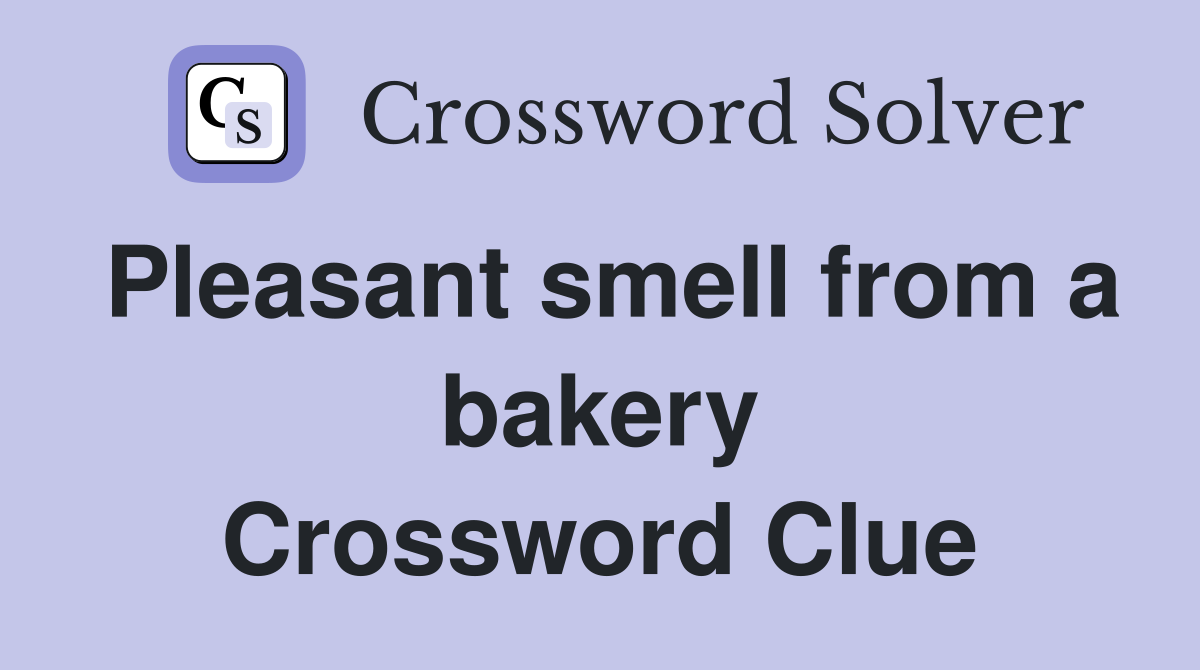 Pleasant smell from a bakery Crossword Clue
