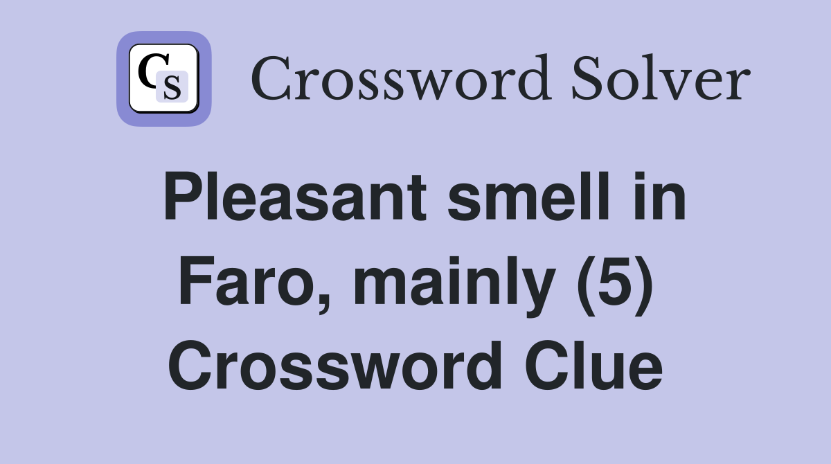 Pleasant smell in Faro, mainly (5) Crossword Clue