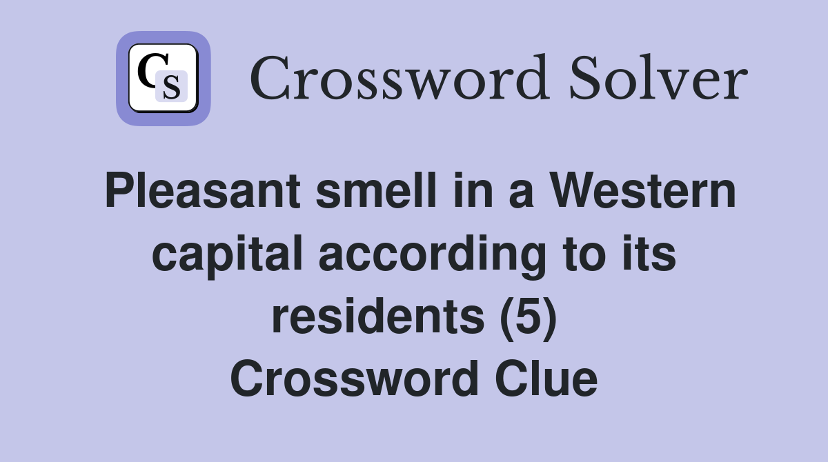 Pleasant smell in a Western capital according to its residents (5) Crossword Clue