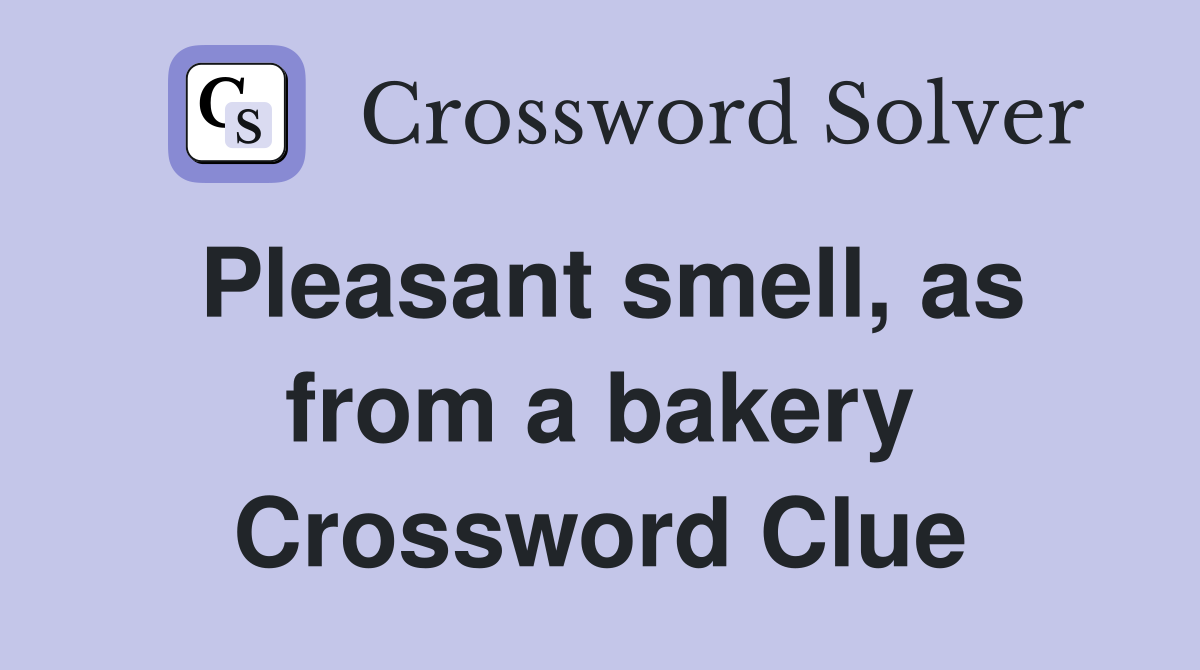 Pleasant smell, as from a bakery Crossword Clue