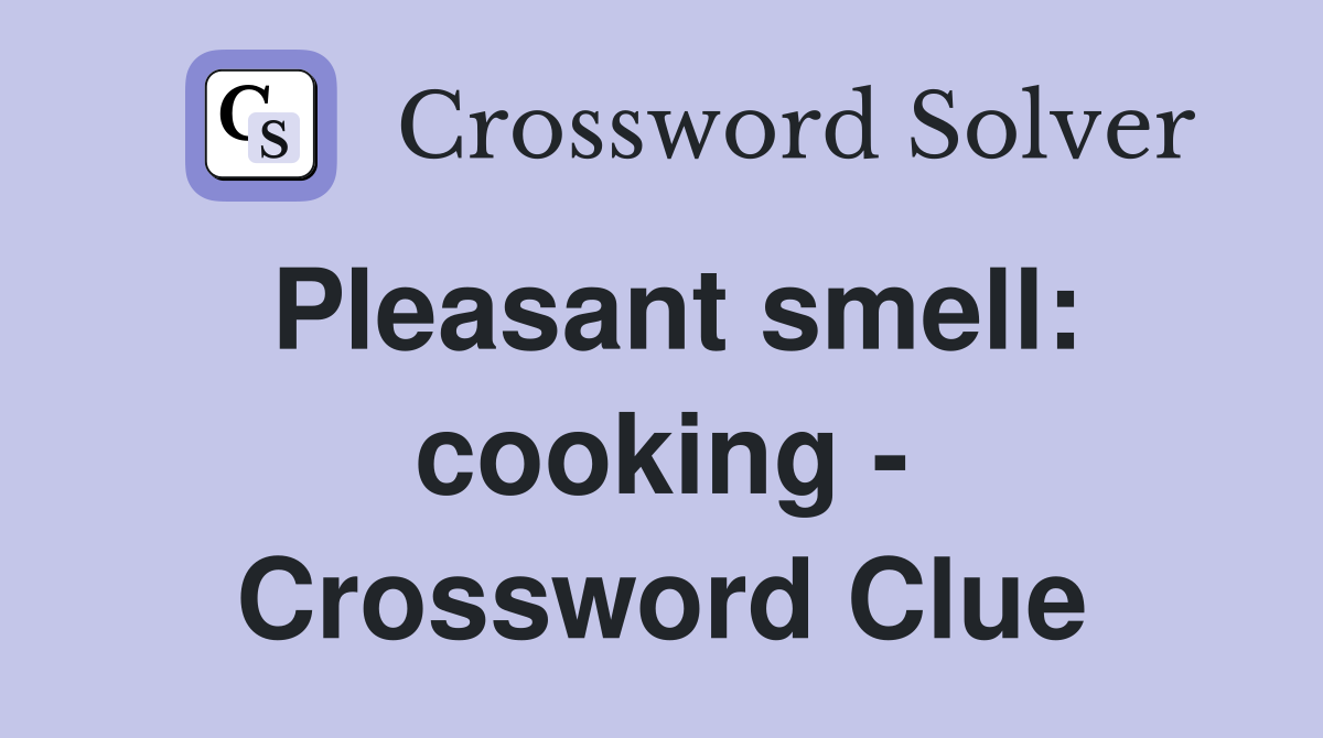 Pleasant smell: cooking - Crossword Clue