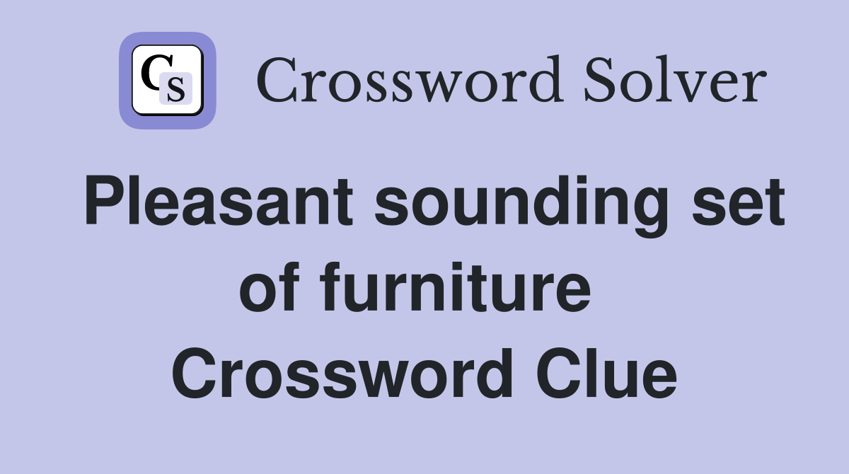 Pleasant sounding set of furniture  Crossword Clue