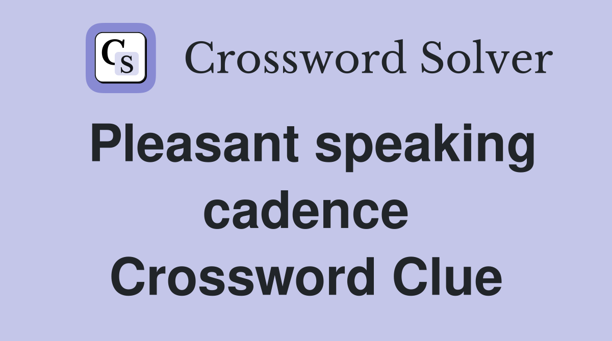 Pleasant speaking cadence Crossword Clue