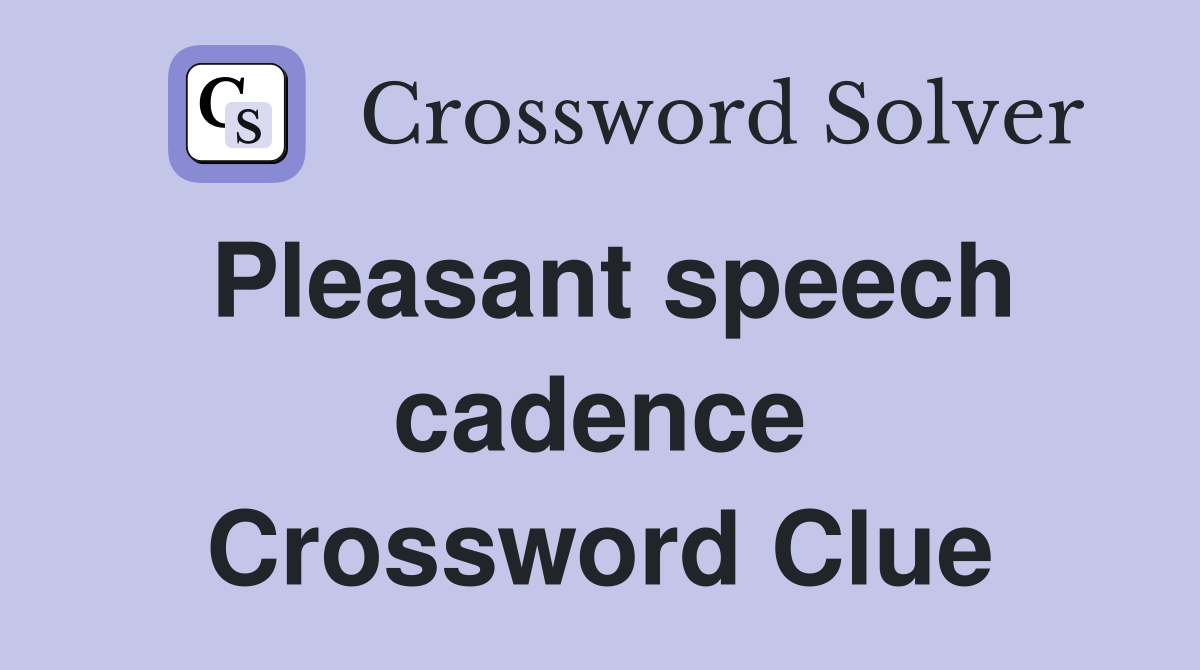 Pleasant speech cadence Crossword Clue