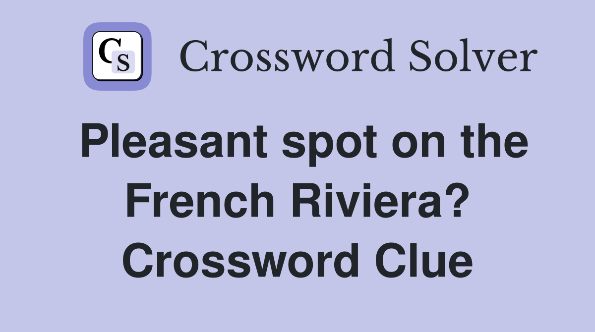 Pleasant spot on the French Riviera? Crossword Clue