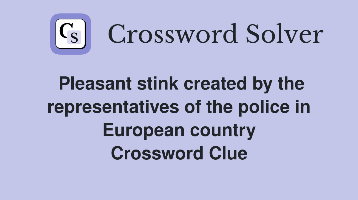 Pleasant stink created by the representatives of the police in European country Crossword Clue