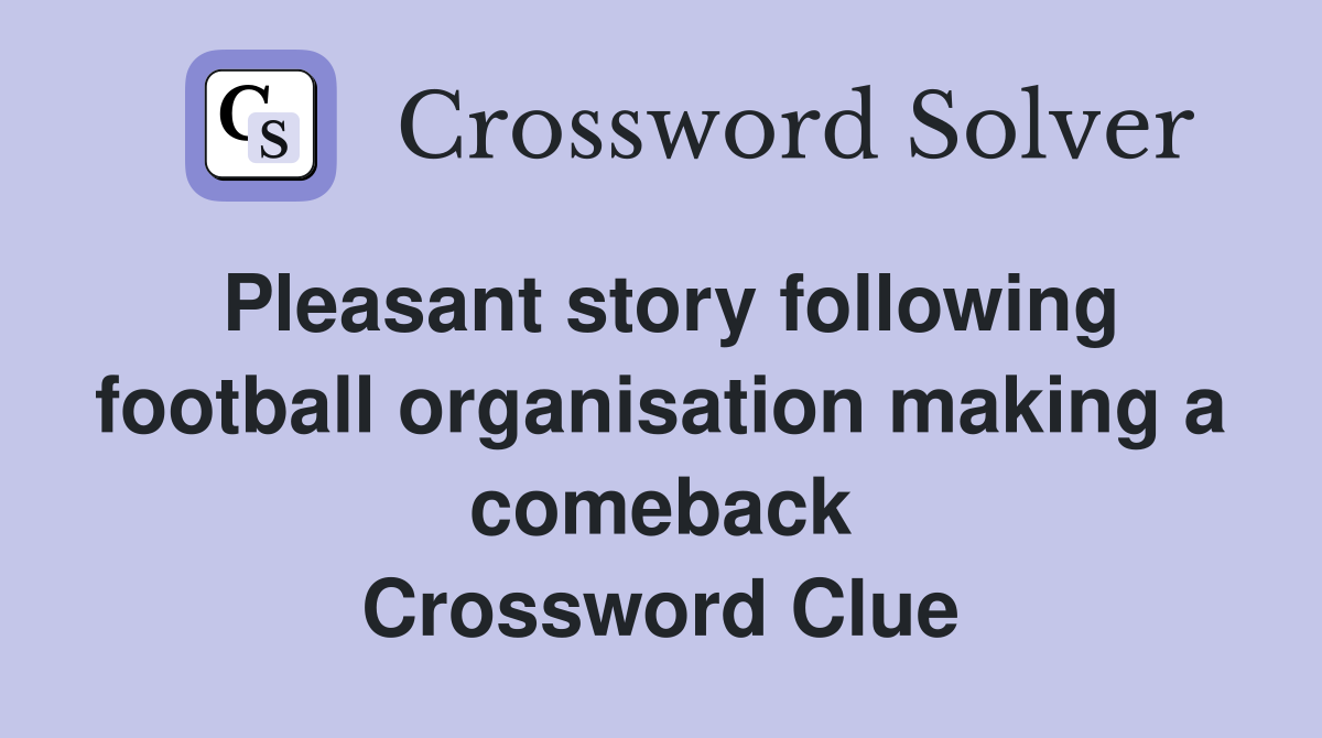 Pleasant story following football organisation making a comeback Crossword Clue