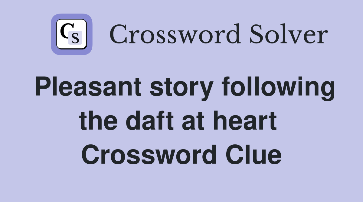 Pleasant story following the daft at heart  Crossword Clue