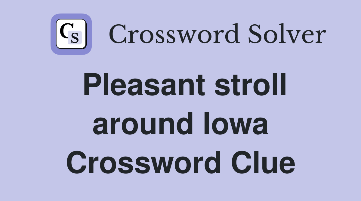 Pleasant stroll around Iowa Crossword Clue