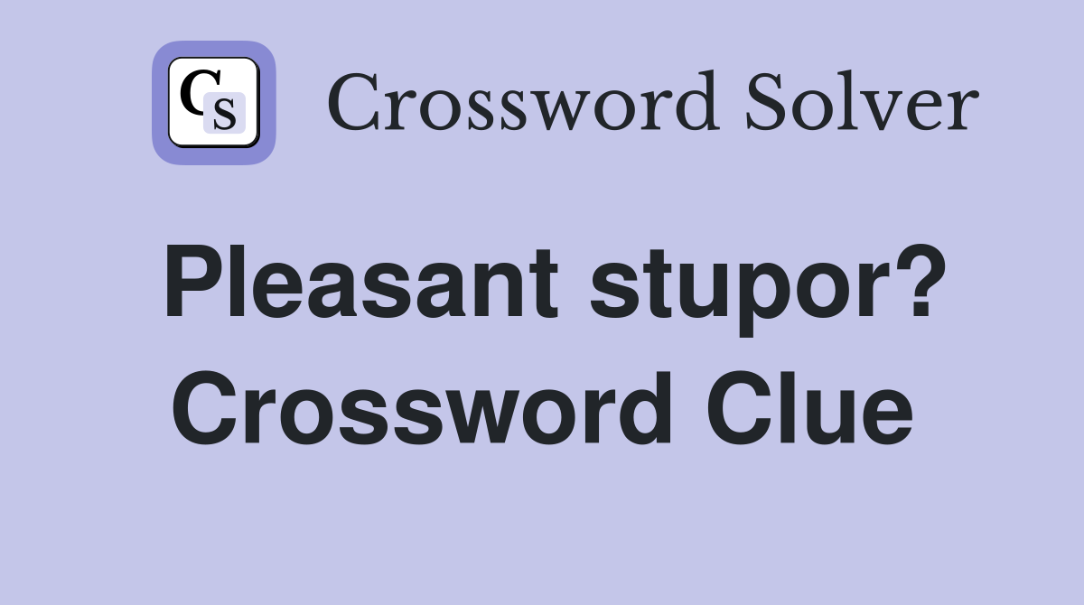 Pleasant stupor? Crossword Clue