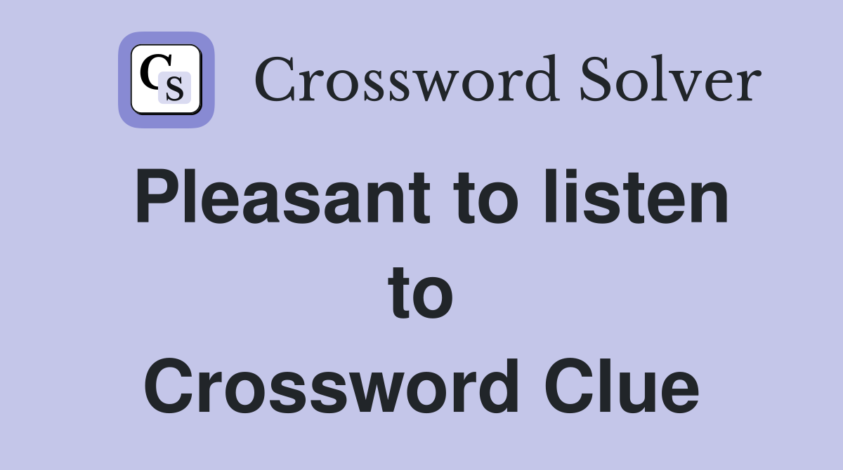 Pleasant to listen to Crossword Clue