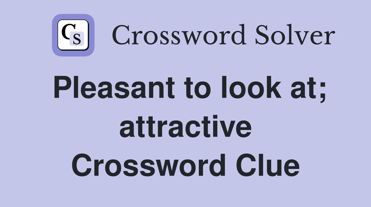 Pleasant to look at; attractive Crossword Clue