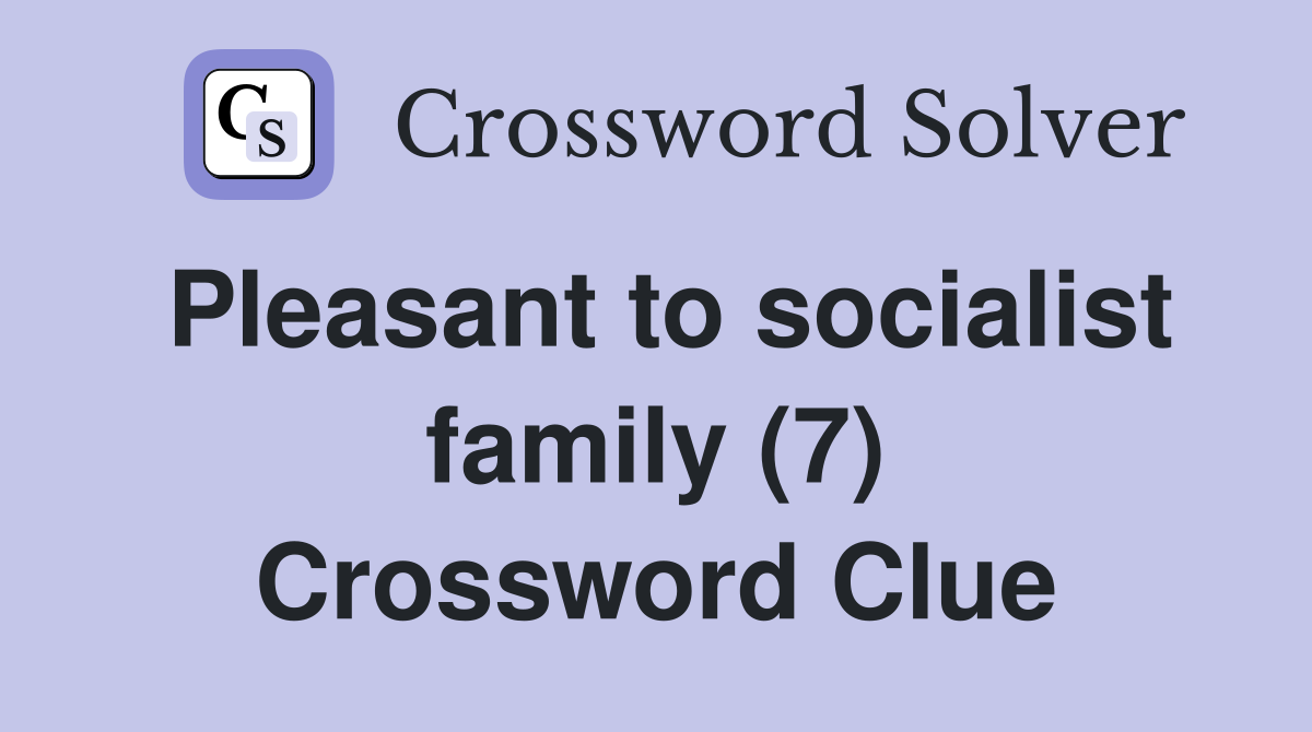 Pleasant to socialist family (7) Crossword Clue