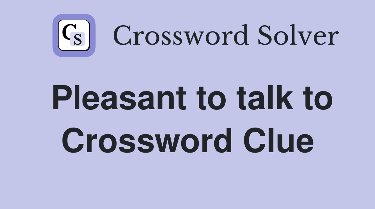 Pleasant to talk to Crossword Clue