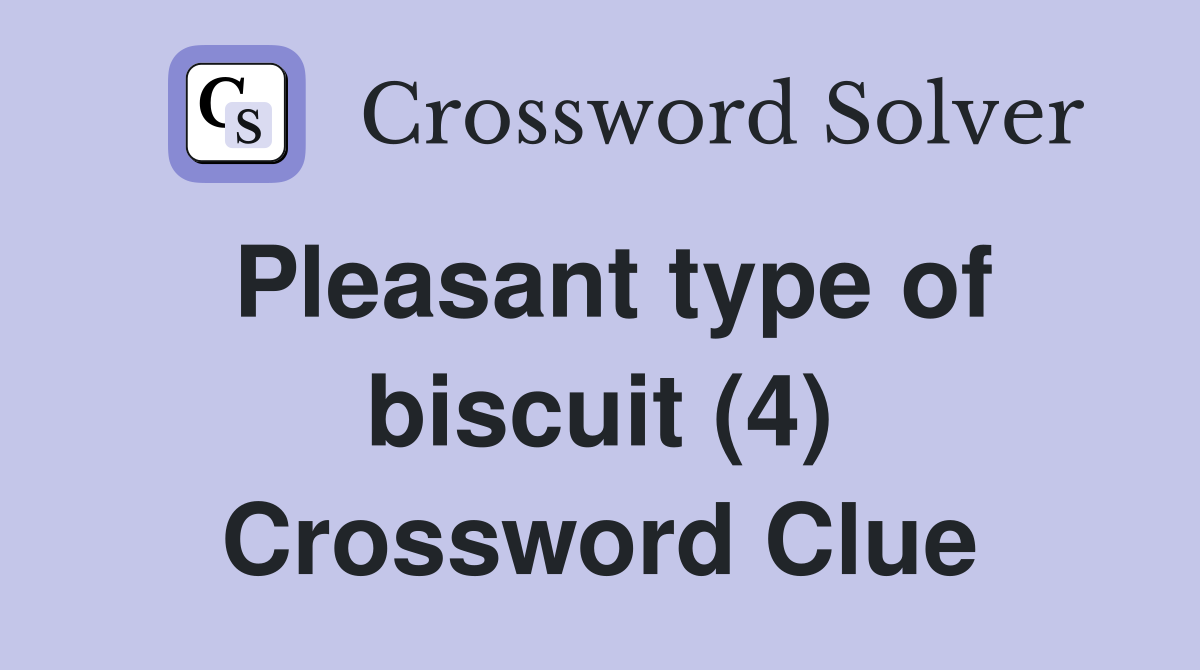 Pleasant type of biscuit (4) Crossword Clue