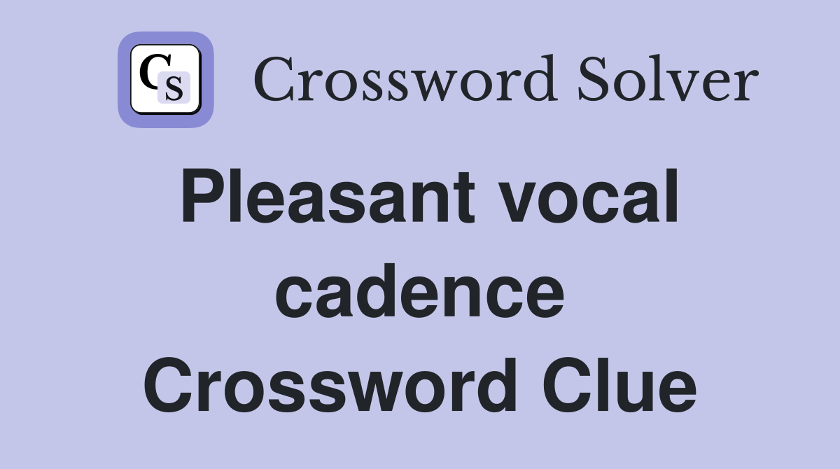 Pleasant vocal cadence Crossword Clue