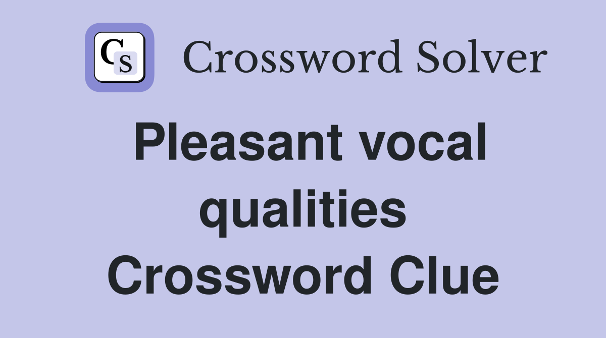 Pleasant vocal qualities Crossword Clue