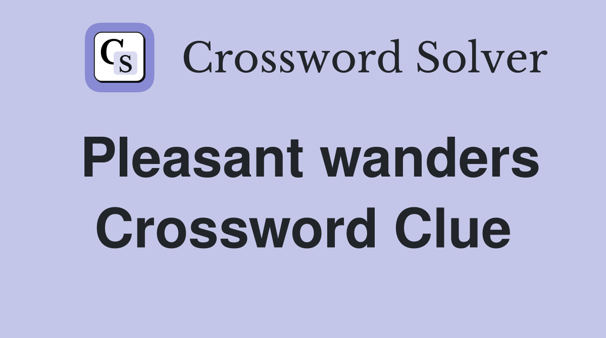 Pleasant wanders Crossword Clue
