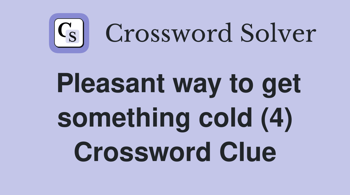 Pleasant way to get something cold (4) Crossword Clue
