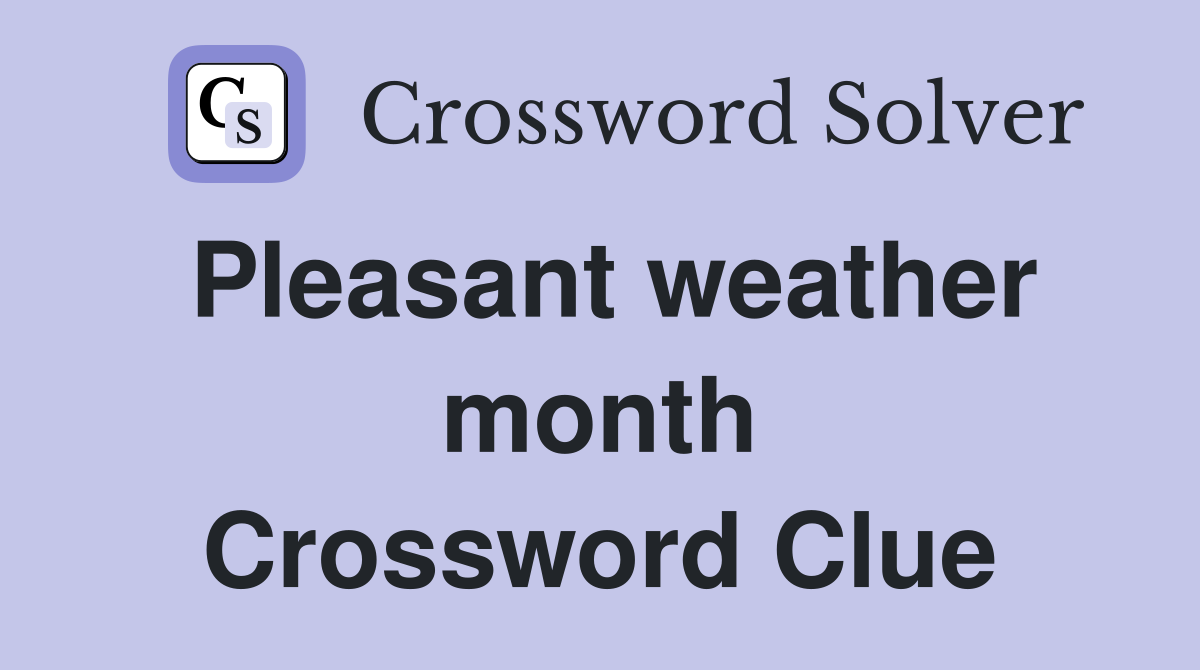 Pleasant weather month Crossword Clue
