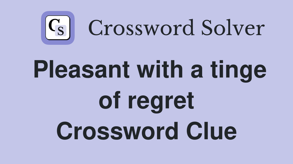Pleasant with a tinge of regret Crossword Clue
