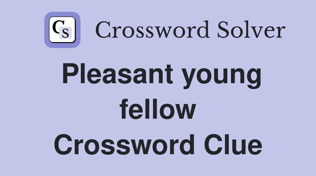 Pleasant young fellow Crossword Clue