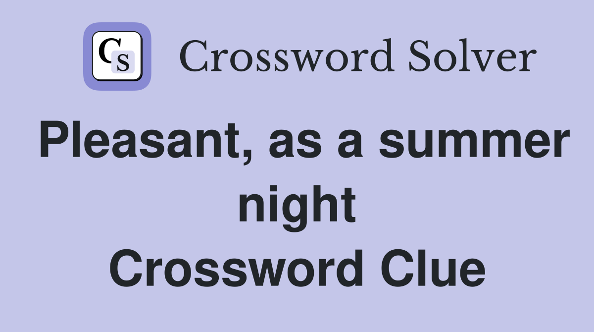 Pleasant, as a summer night Crossword Clue
