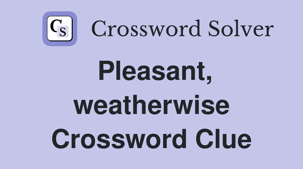Pleasant, weatherwise Crossword Clue