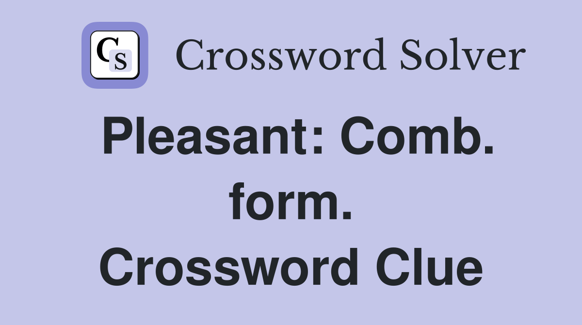Pleasant: Comb. form. Crossword Clue