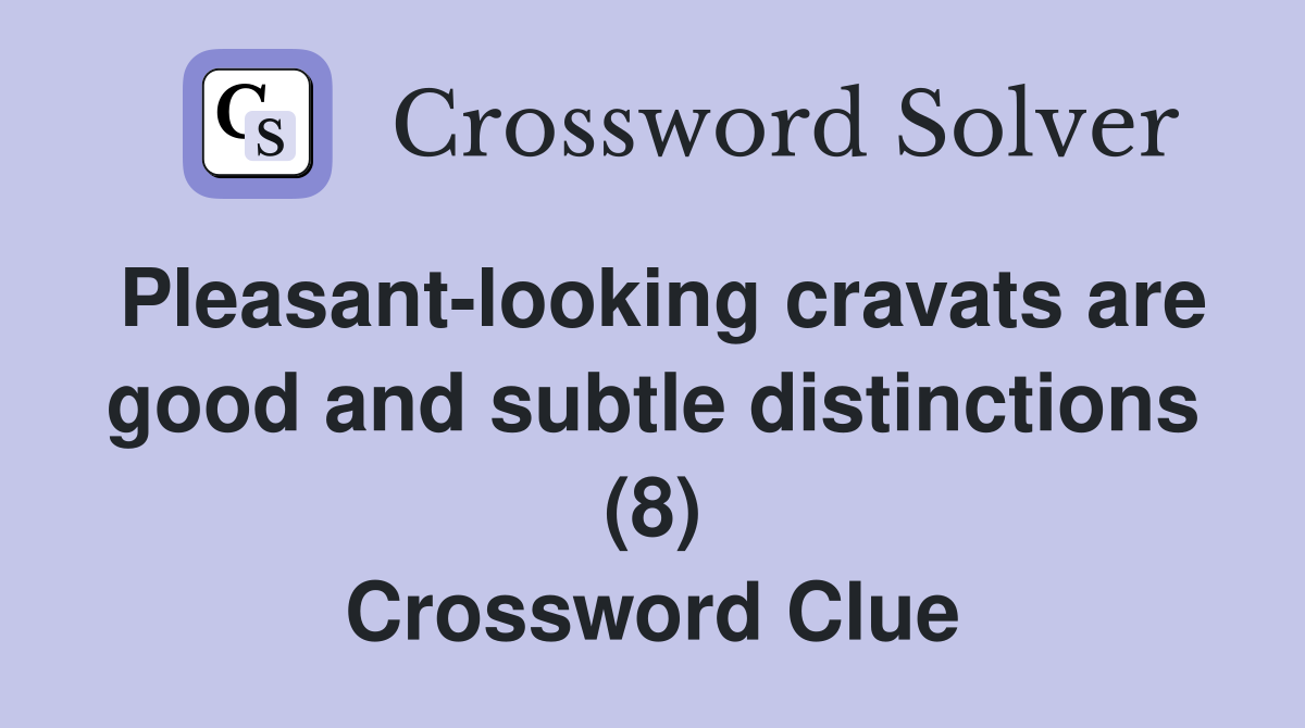 Pleasant-looking cravats are good and subtle distinctions (8) Crossword Clue