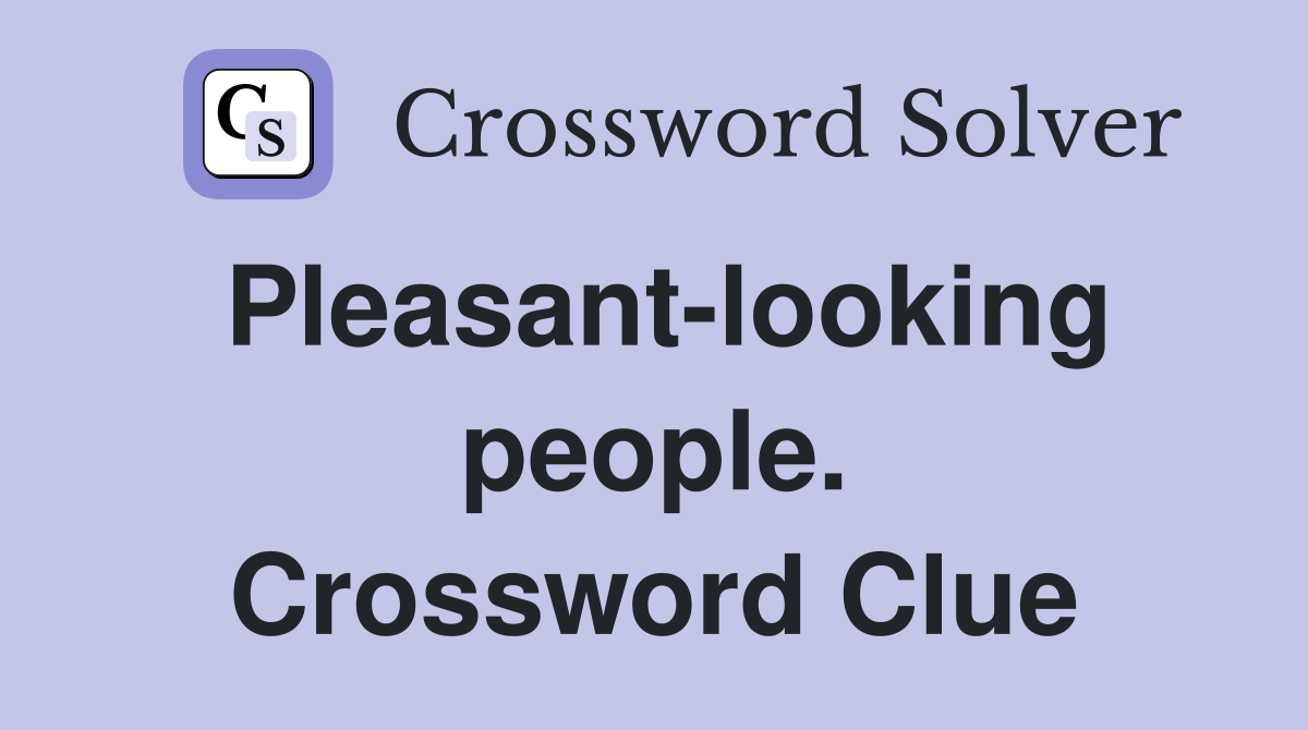 Pleasant-looking people. Crossword Clue