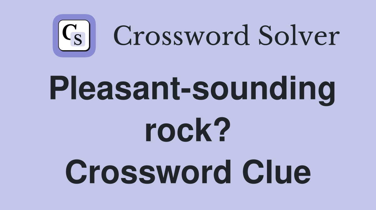 Pleasant-sounding rock? Crossword Clue