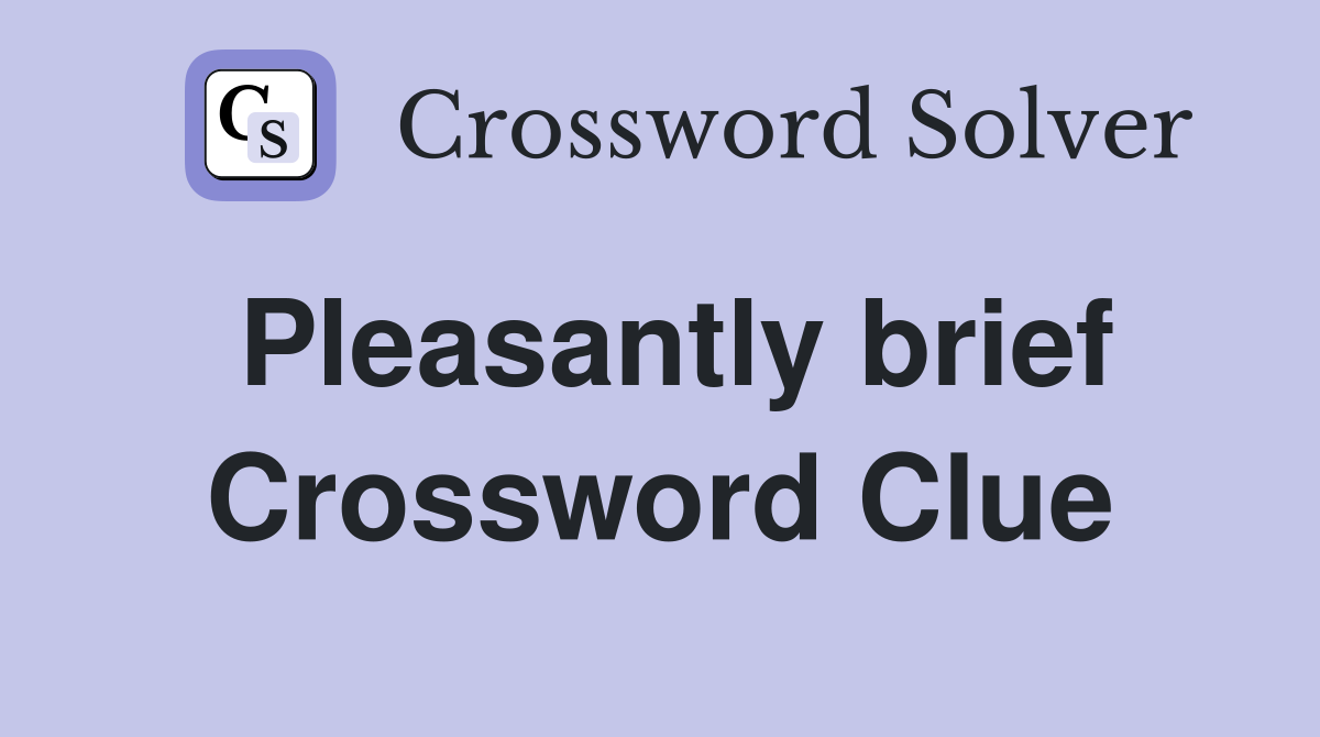Pleasantly brief Crossword Clue