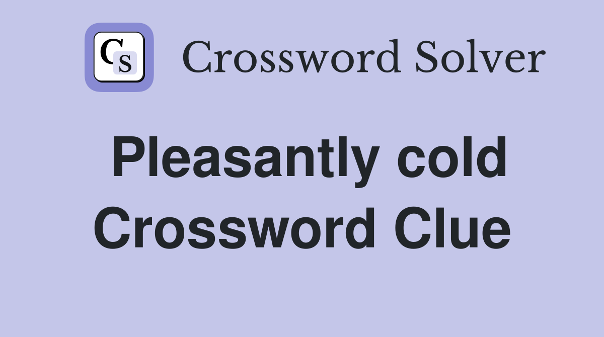 Pleasantly cold Crossword Clue