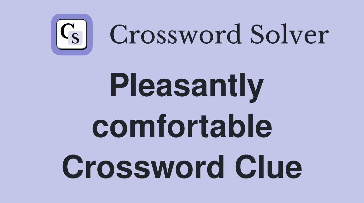 Pleasantly comfortable Crossword Clue