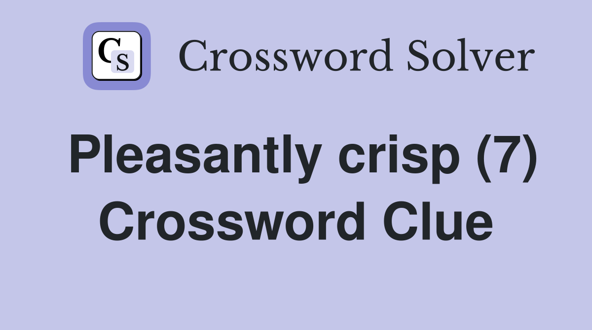 Pleasantly crisp (7) Crossword Clue