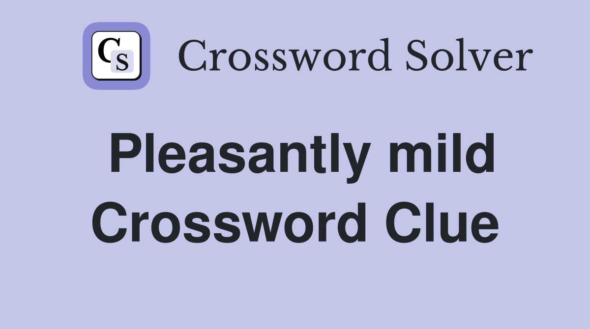 Pleasantly mild Crossword Clue