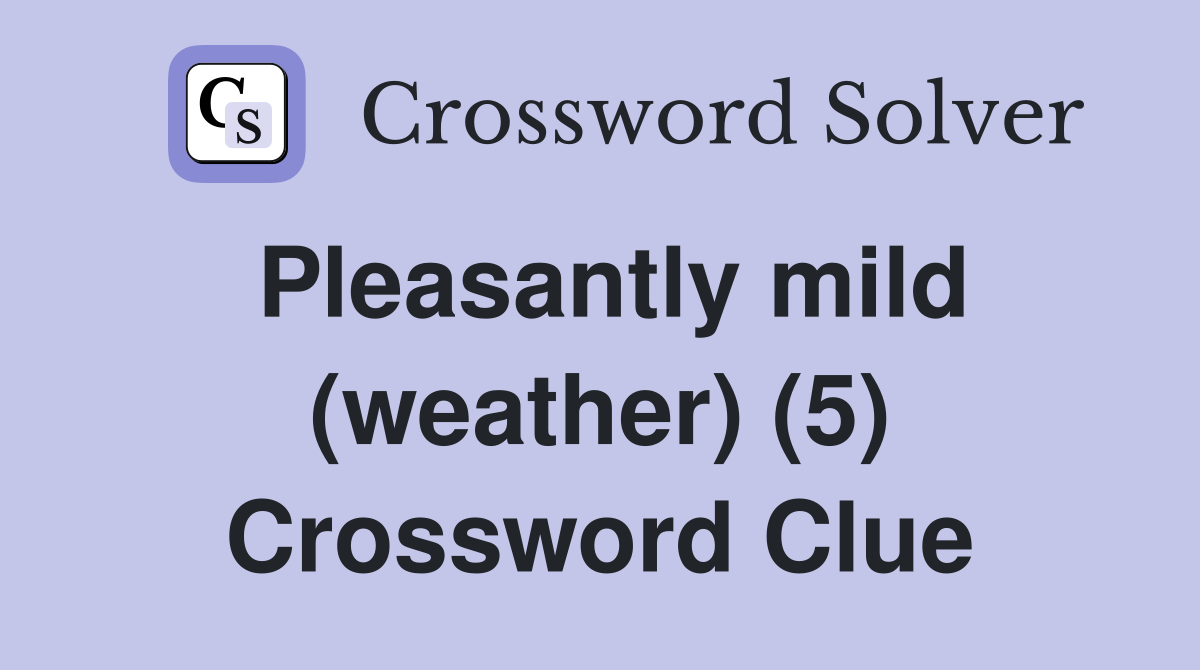 Pleasantly mild (weather) (5) Crossword Clue