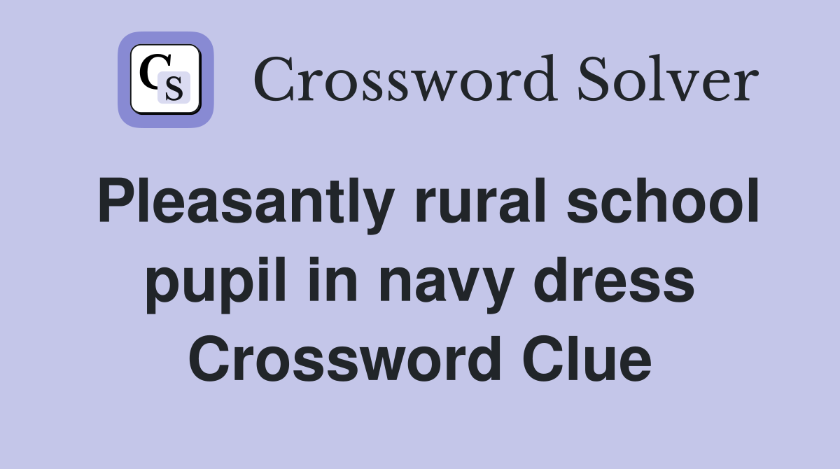Pleasantly rural school pupil in navy dress Crossword Clue