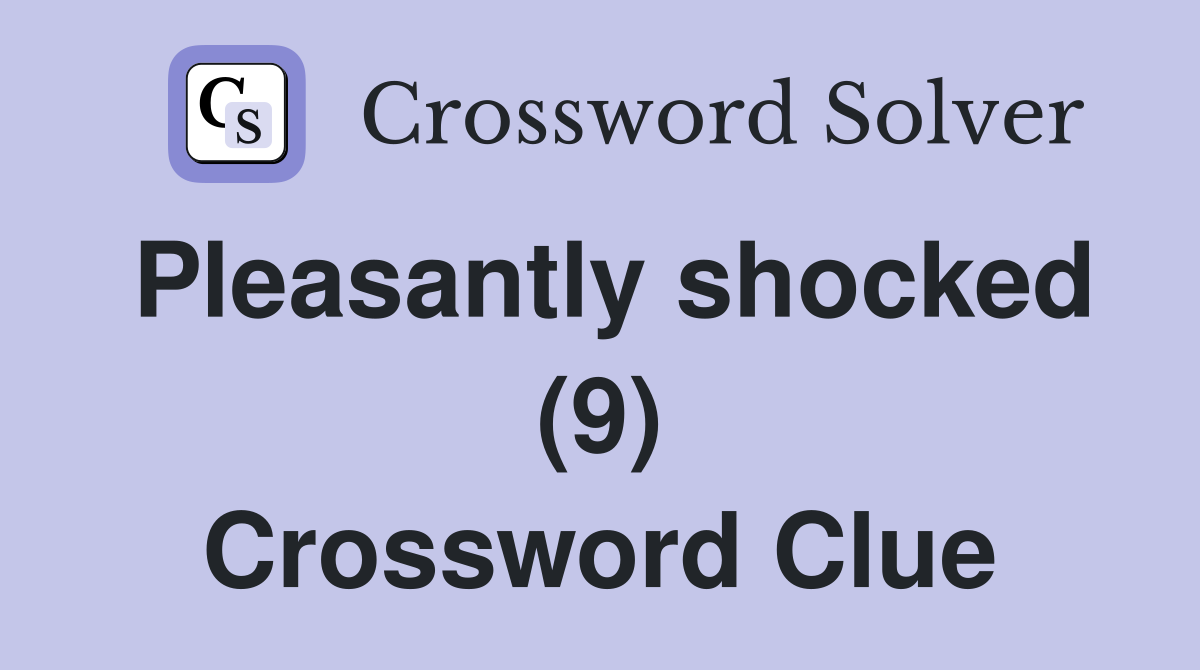 Pleasantly shocked (9) Crossword Clue
